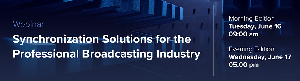 Virtual innovation Showcase - New Synchronization Solutions for the Professional Broadcasting Industry